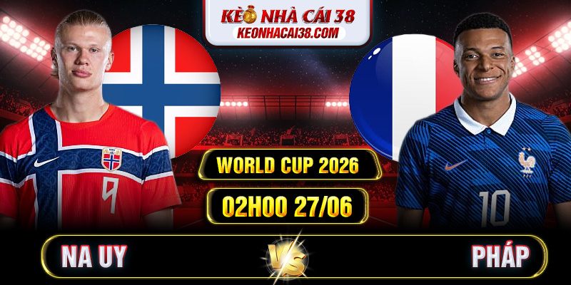 Soi Kèo Na Uy Vs Pháp 02h00 27/06 - World Cup 2026 1 Soi Kèo Na Uy Vs Pháp 02h00 27/06 - World Cup 2026